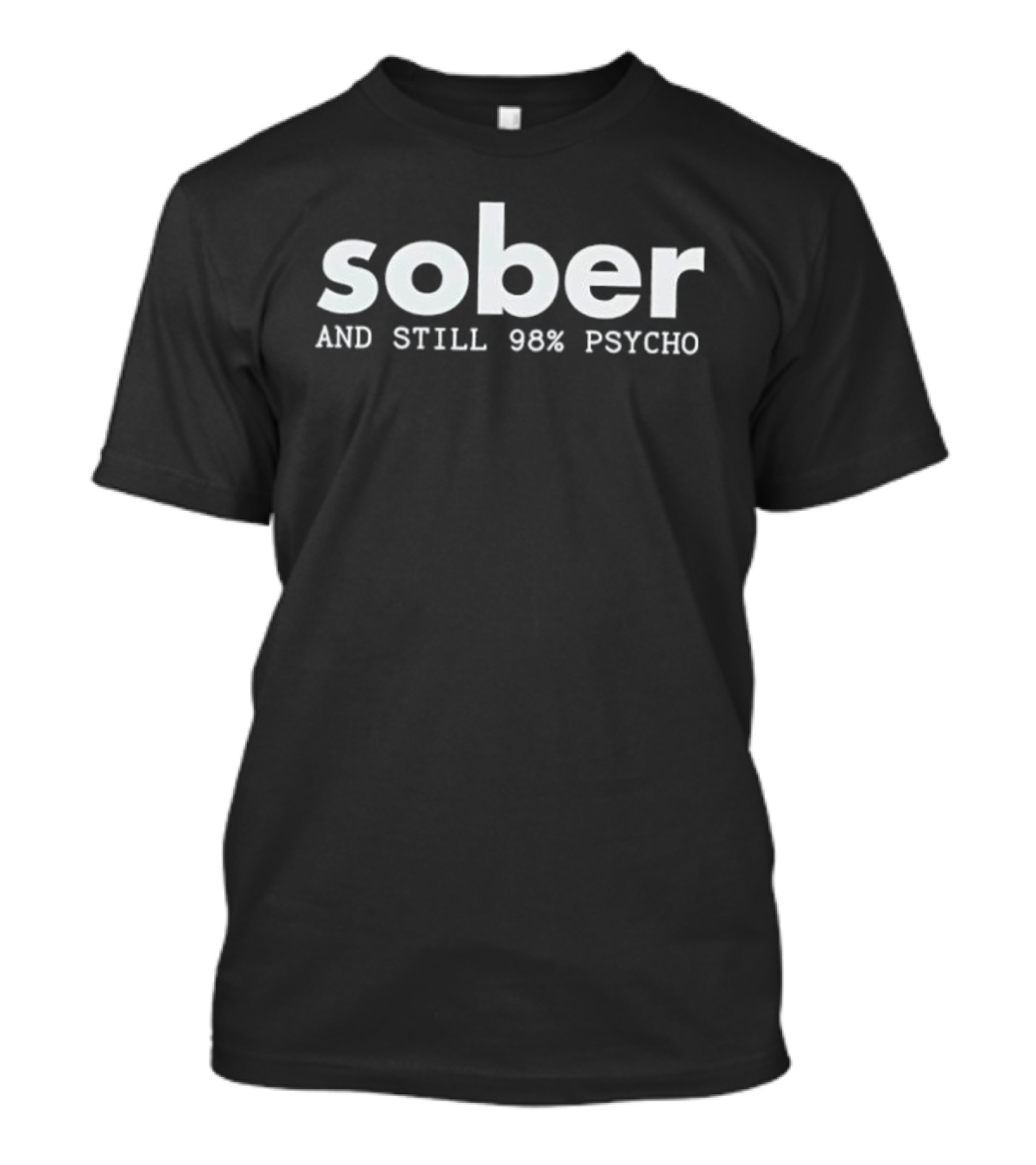 Sober And Still 98% Psycho T-Shirt