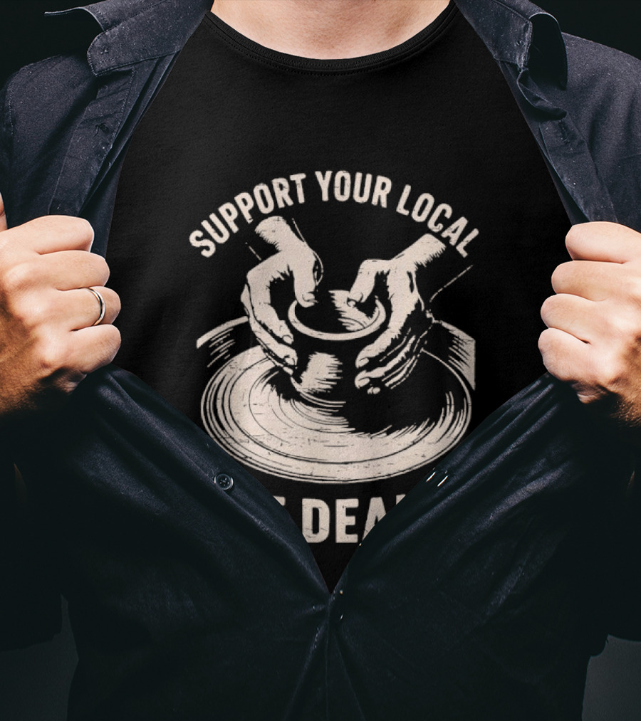 Support Your Local Pot Dealer Hands Sculpting Clay T-Shirt