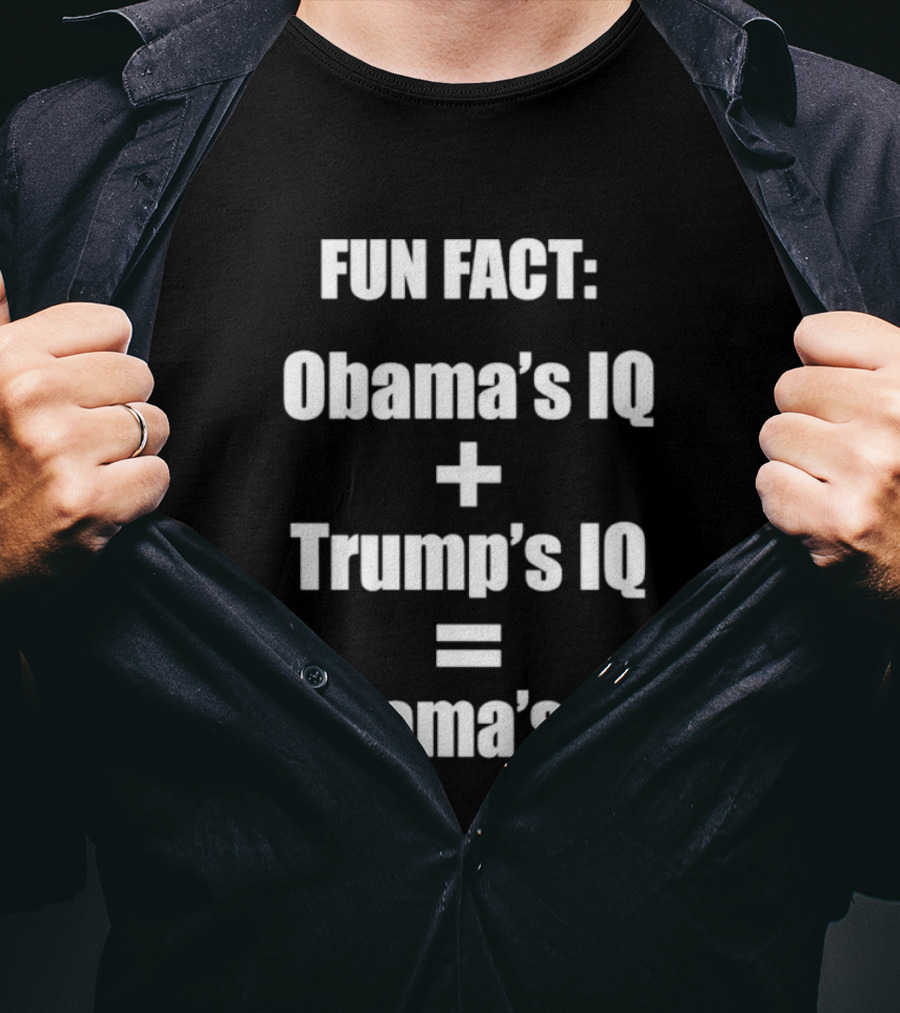 Obama's IQ Plus Trump's IQ Equals Obama's IQ Fun Fact T-Shirt