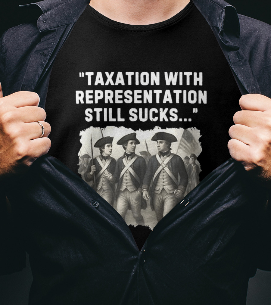 Taxation With Representation Still Sucks Continental Army Soldiers T-Shirt