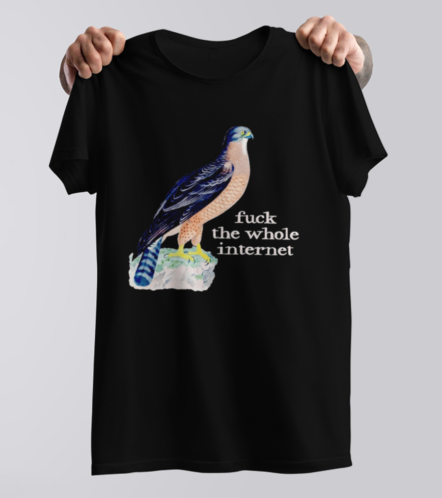 Bird With Message Fuck The Whole Internet T-Shirt