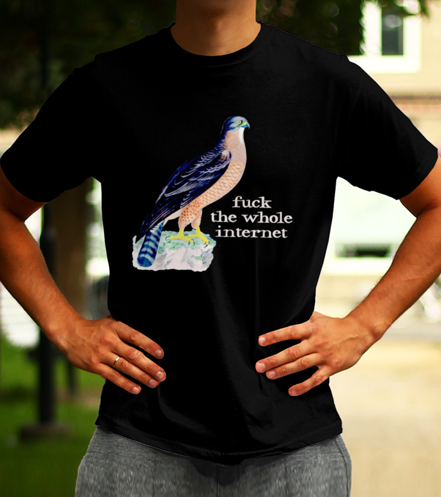 Bird With Message Fuck The Whole Internet T-Shirt