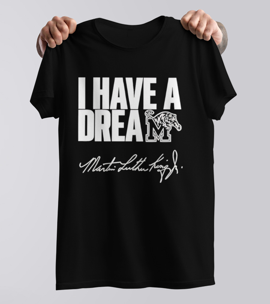 Memphis Tigers I Have A Dream Martin Luther King Jr Signature T-Shirt