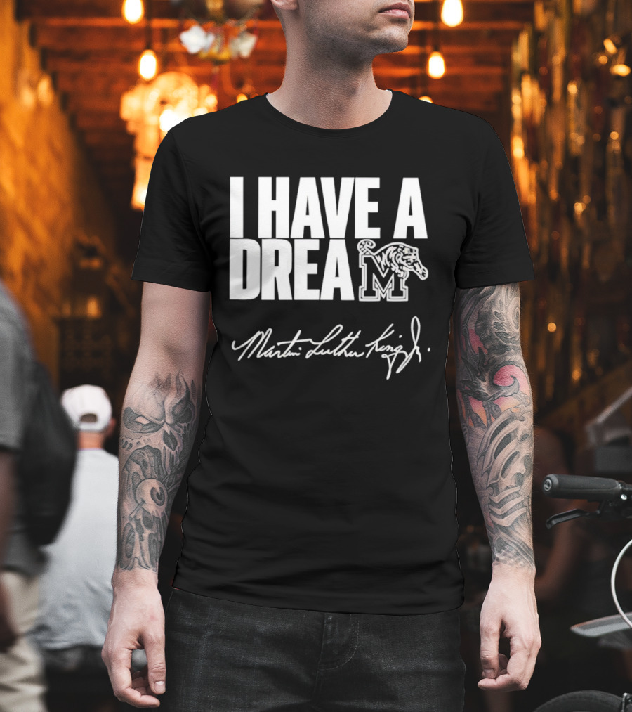 Memphis Tigers I Have A Dream Martin Luther King Jr Signature T-Shirt