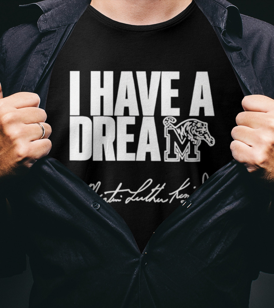 Memphis Tigers I Have A Dream Martin Luther King Jr Signature T-Shirt