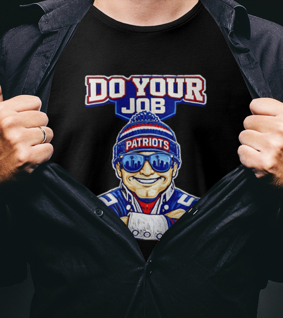 Patriots Do Your Job Beanie Fan T-Shirt