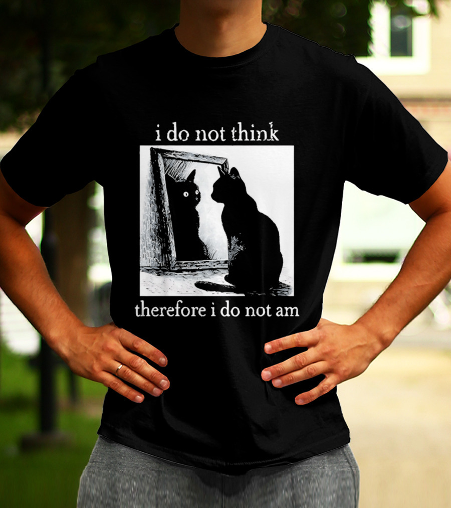 I Do Not Think Therefore I Do Not Am Cat Mirror Reflection T-Shirt