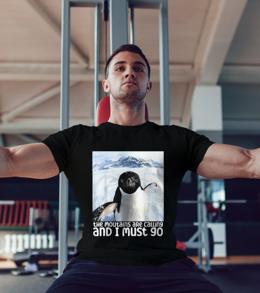 Nihilistic Penguin The Mountains Are Calling And I Must Go Meme T-Shirt