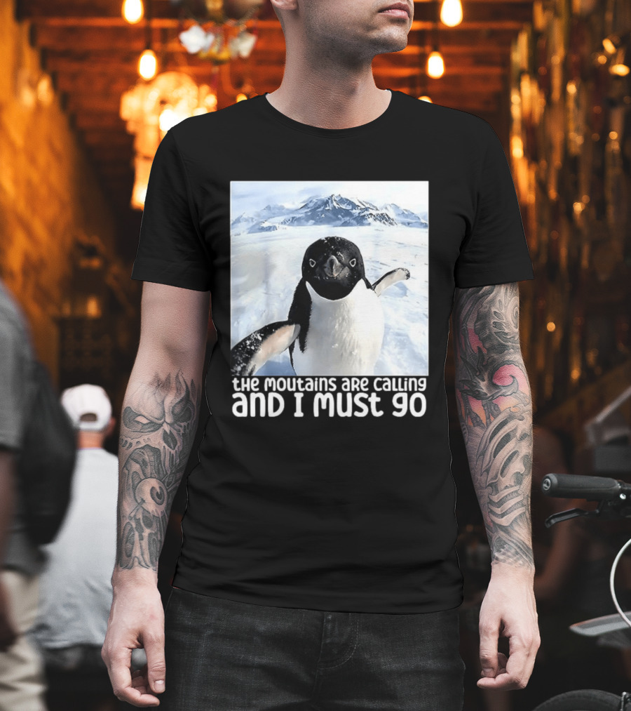 Nihilistic Penguin The Mountains Are Calling And I Must Go Meme T-Shirt