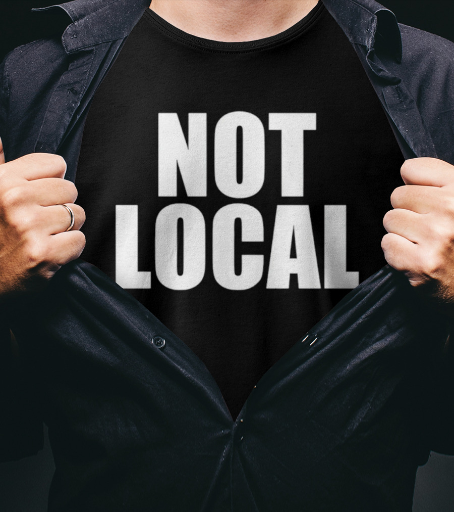 Not Local T-Shirt