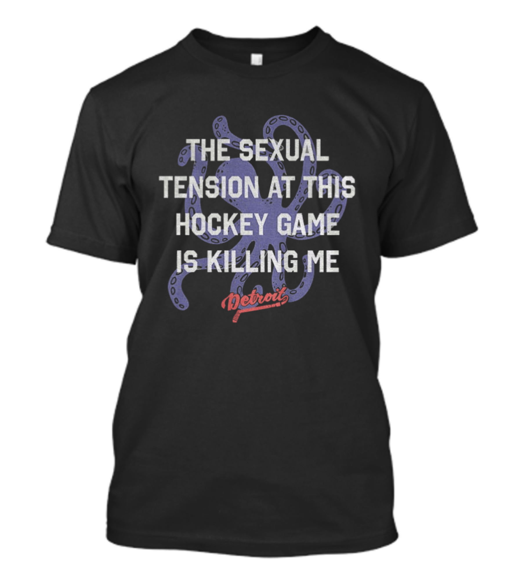 The Sexual Tension At This Hockey Game Is Killing Me Octopus Detroit T-Shirt