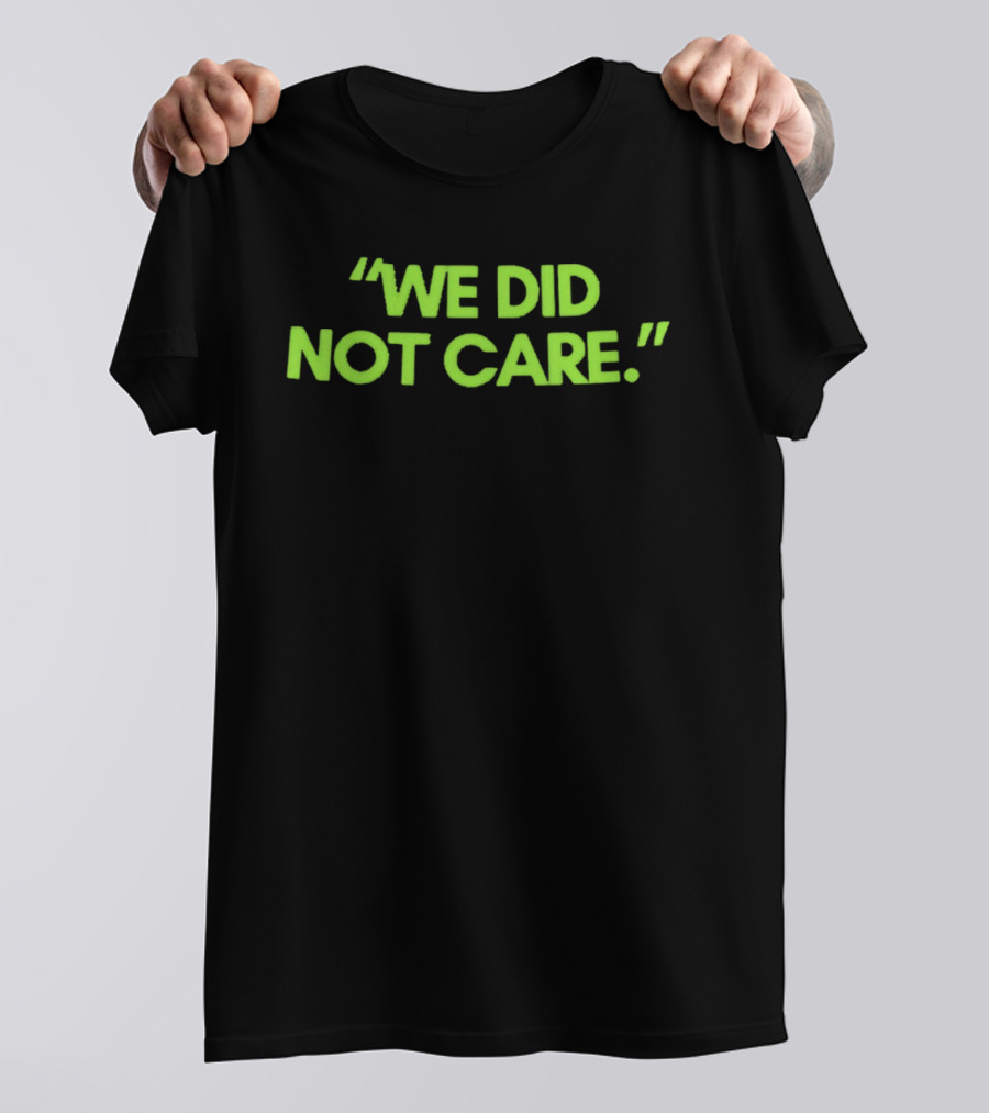 We Did Not Care New England Patriots Fan T-Shirt