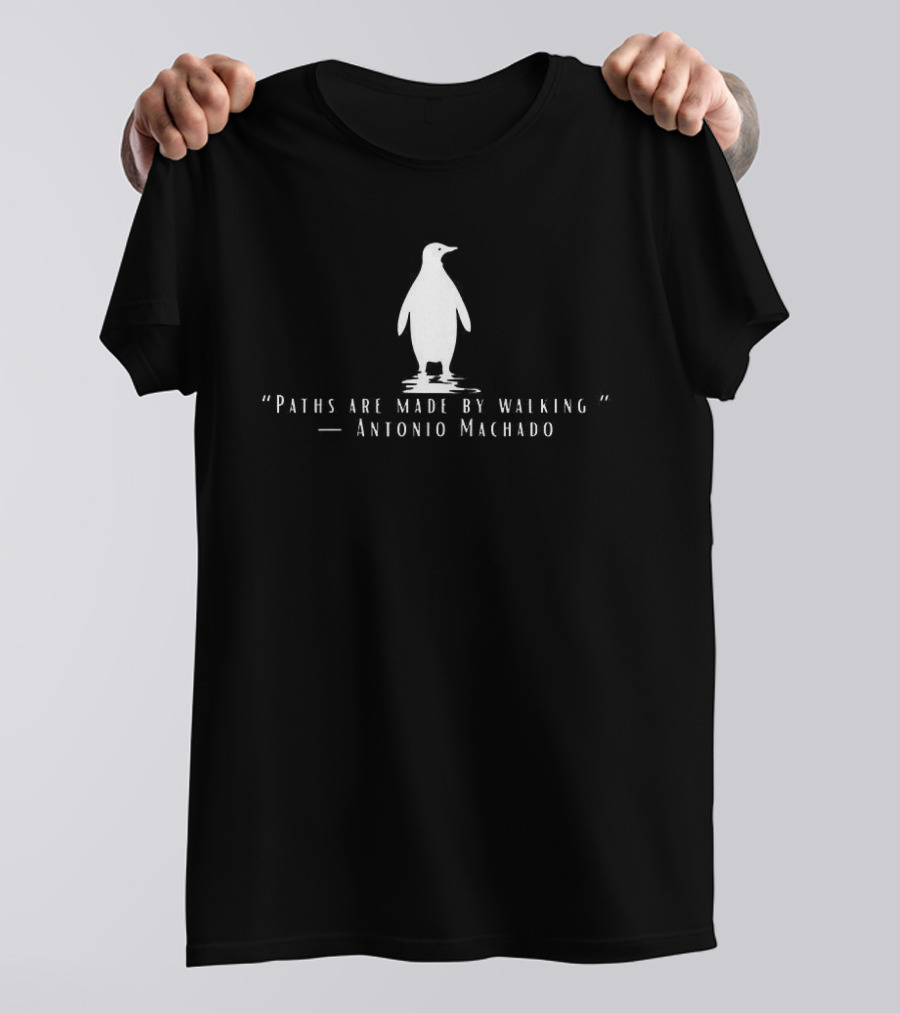 Antonio Machado Penguin Paths Are Made By Walking T-Shirt