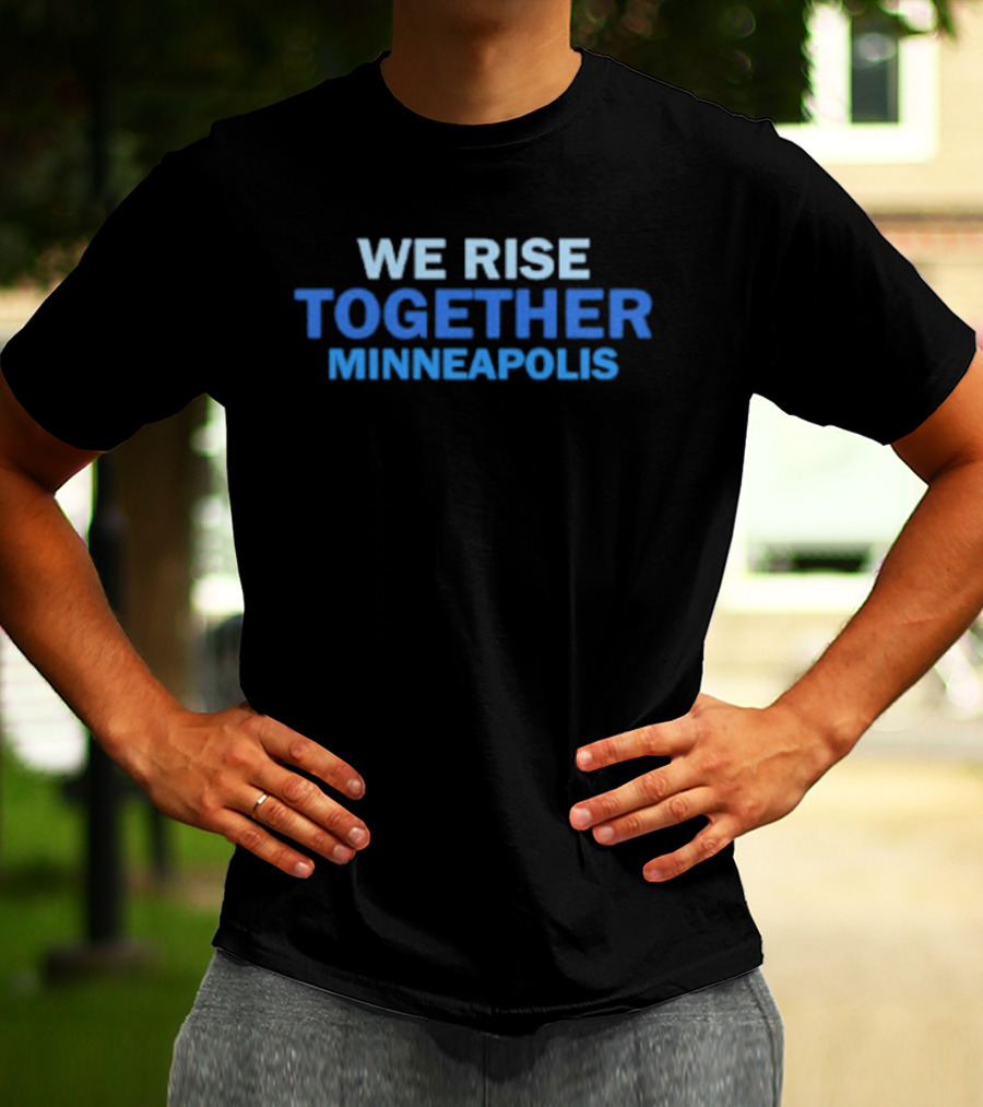 We Rise Together Minneapolis Unity Community Message T-Shirt