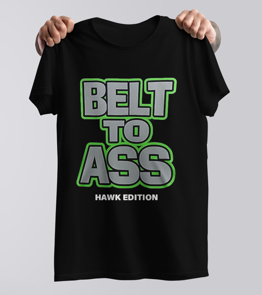 Belt To Ass Hawk Edition Seahawks T-Shirt