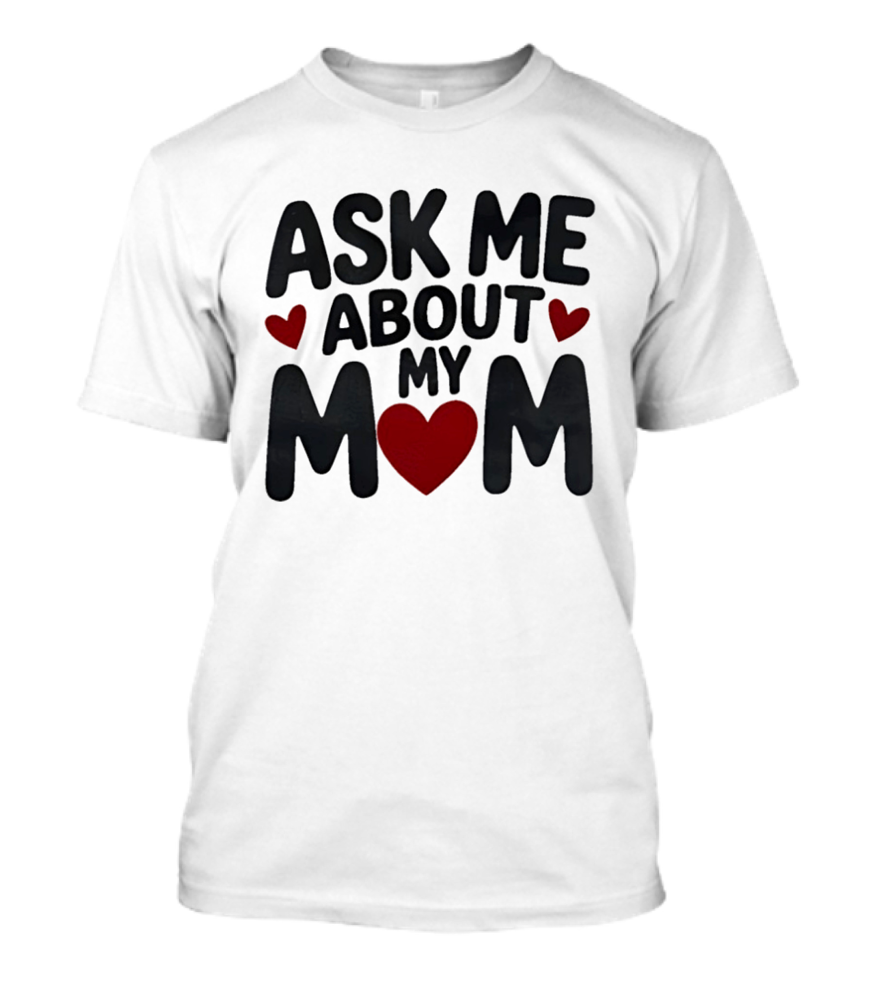 Ask Me About My Mom Heart T-Shirt