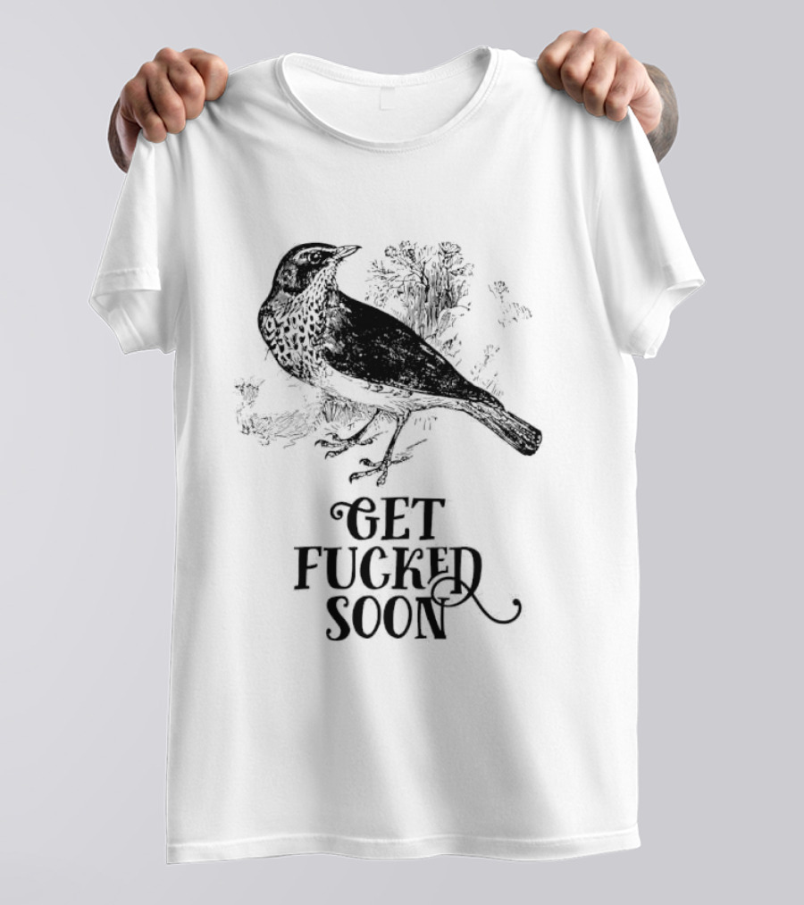 Bird Get Fucked Soon Dark Humorous T-Shirt