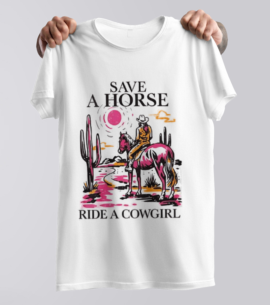 Save A Horse Ride A Cowgirl Western Desert Scene Cowboy Hat Cactus Sunset T-Shirt