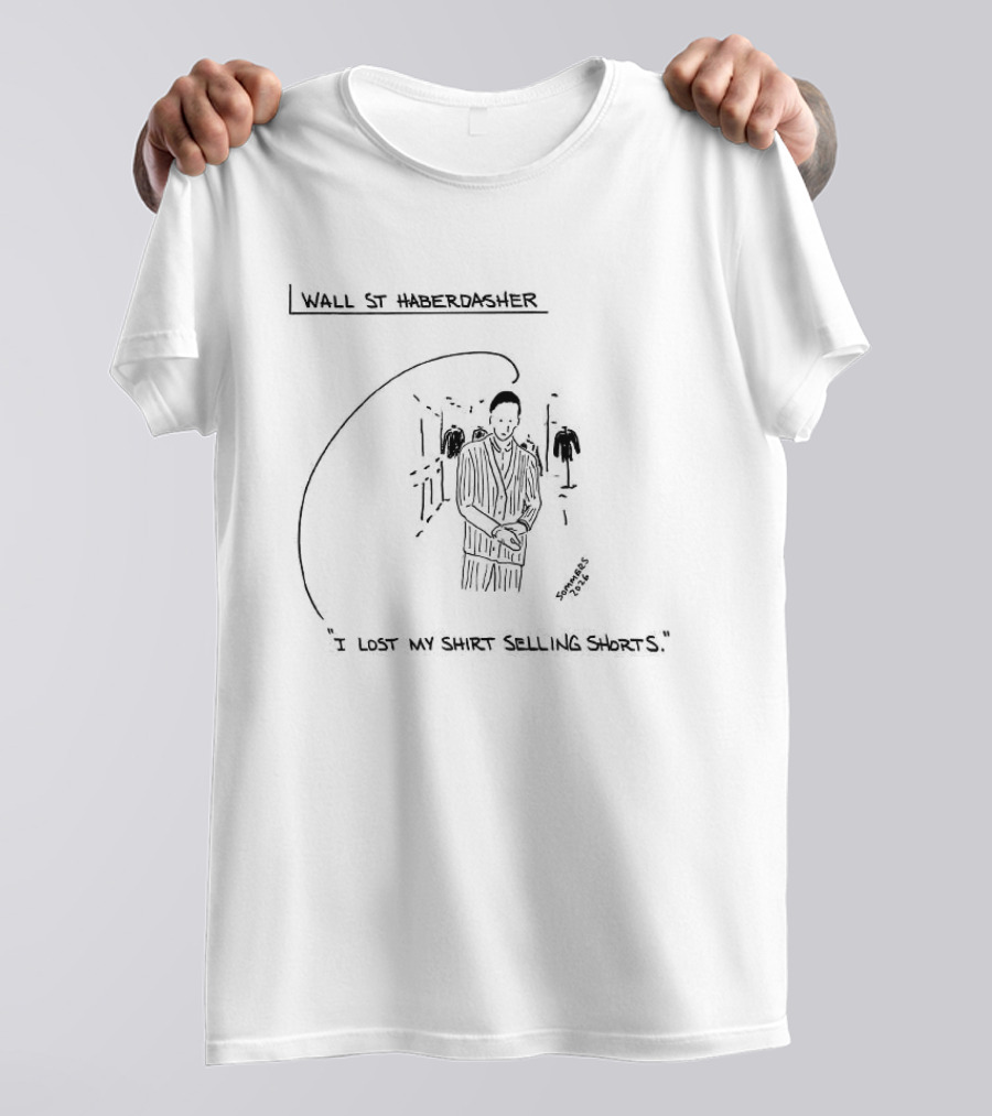 Wall St Haberdasher I Lost My Selling Shorts T-Shirt