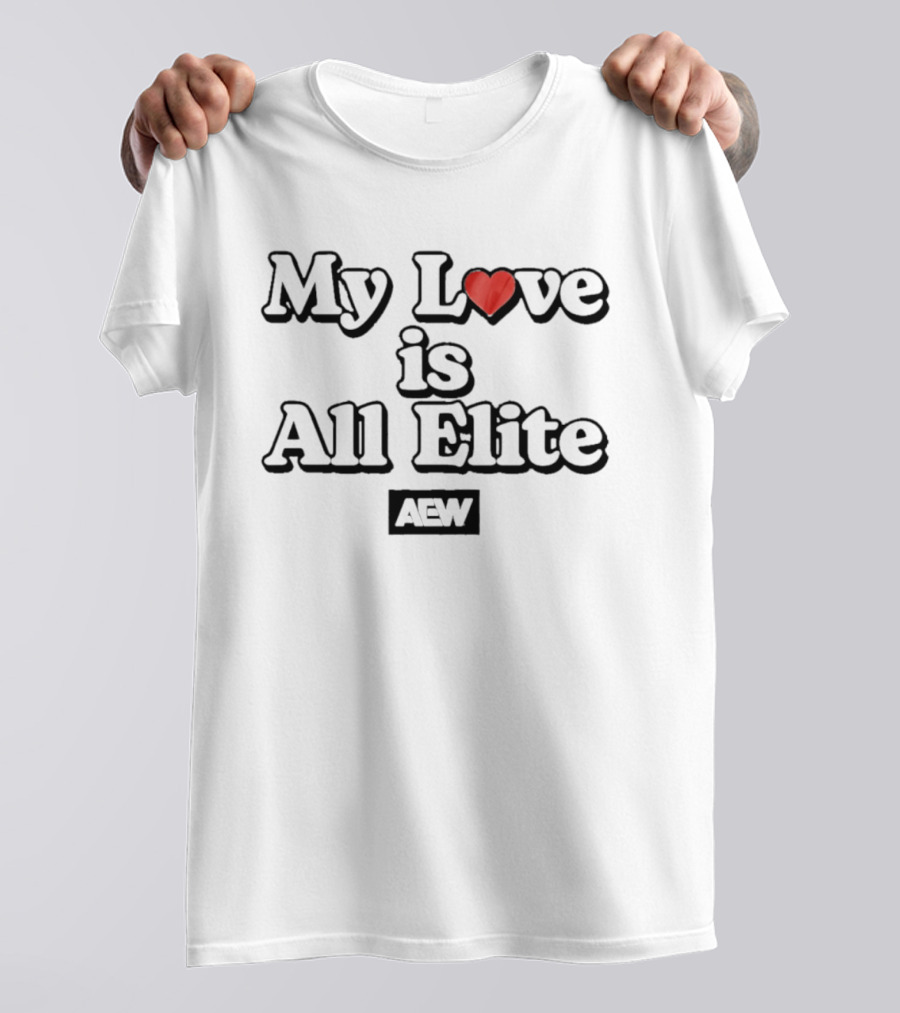 My Love Is All Elite AEW Valentine's Day T-Shirt