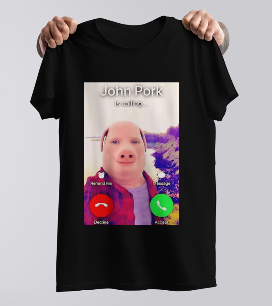 John Pork Is Calling Decline Or Accept T-Shirt
