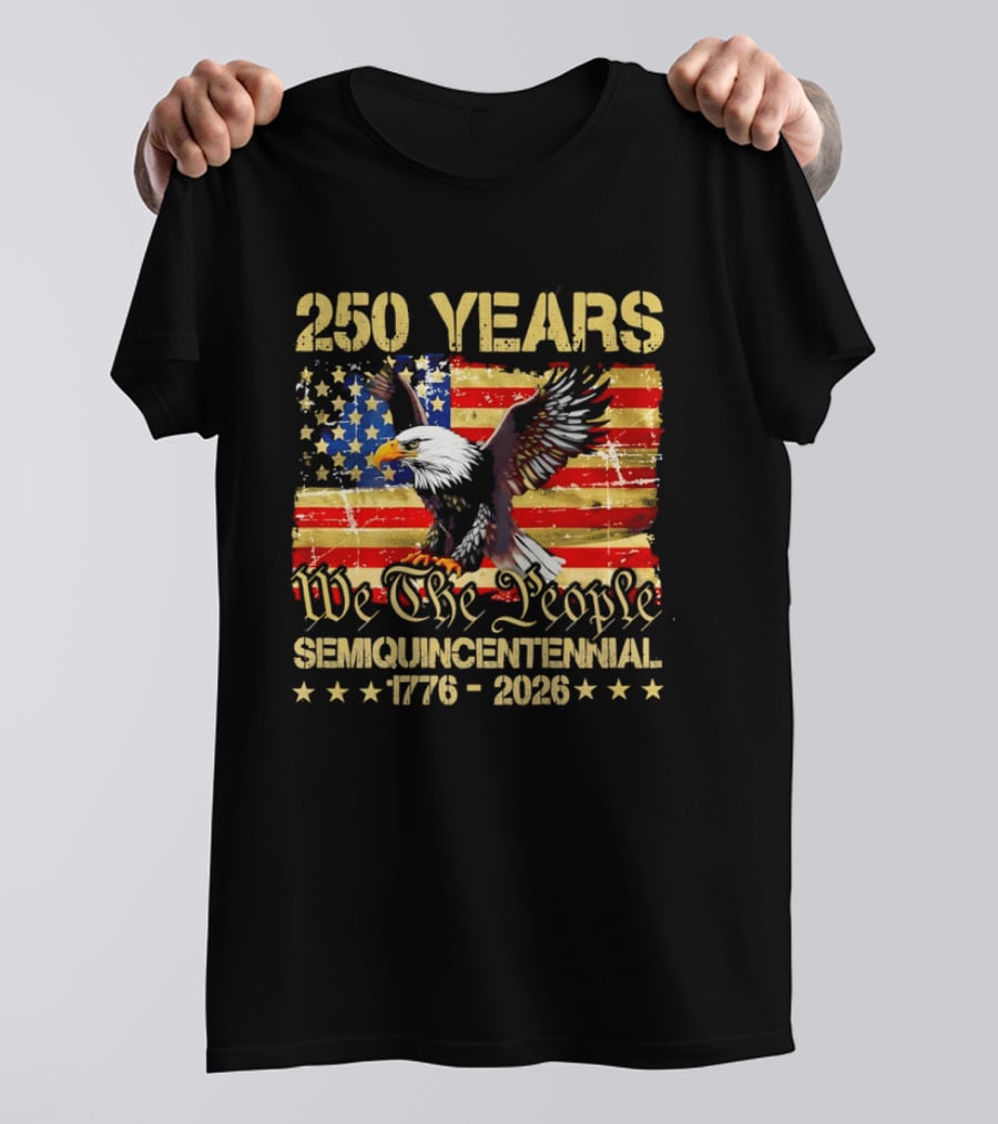 250 Years We The People Semiquincentennial 1776 2026 American Flag Eagle T-Shirt