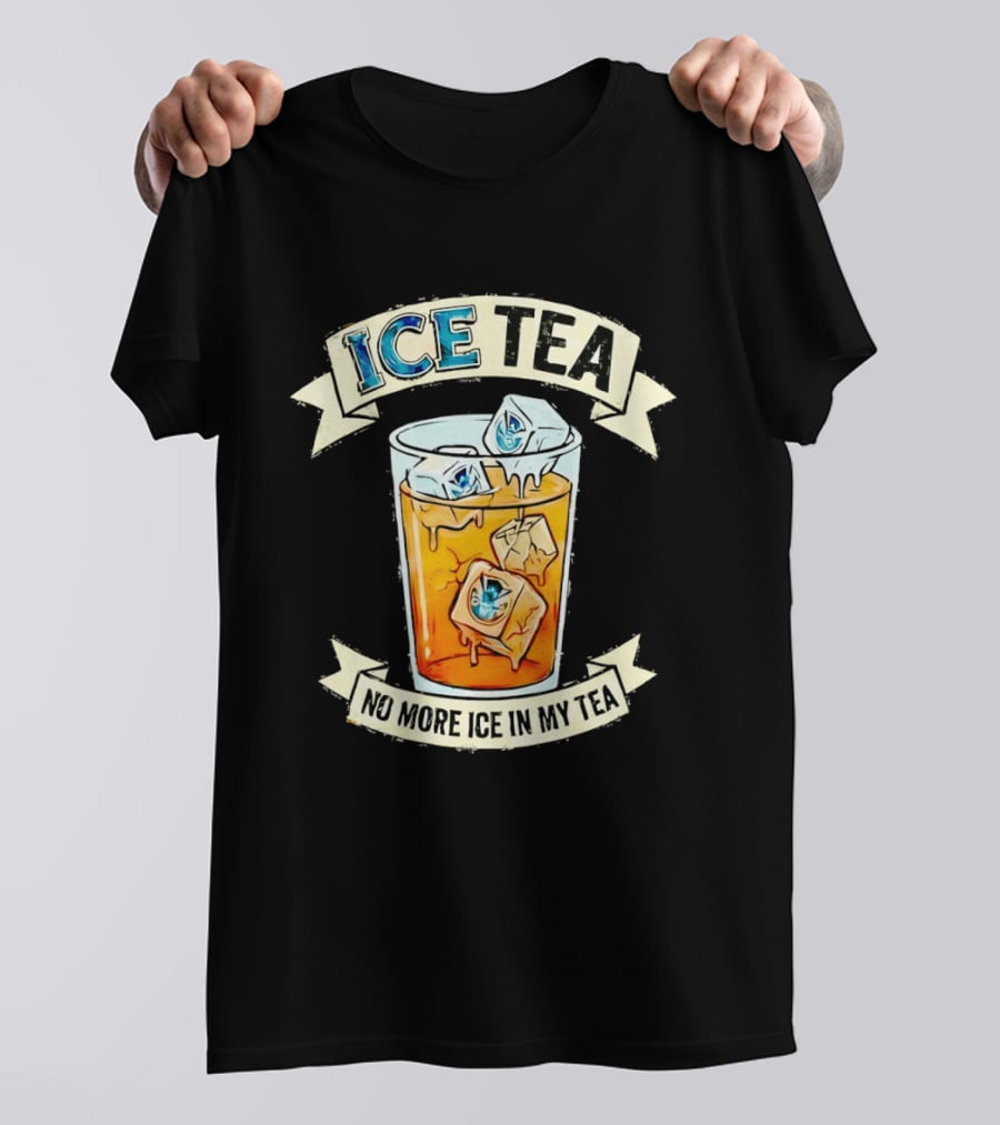 ICE TEA No More Ice In My Tea T-Shirt