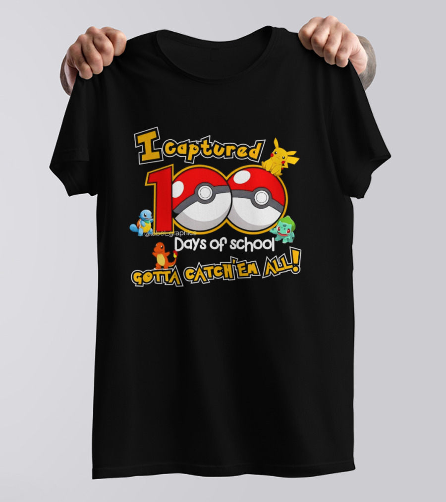 Pikachu Squirtle Charmander Bulbasaur 100 Days Of School Gotta Catch 'Em All T-Shirt