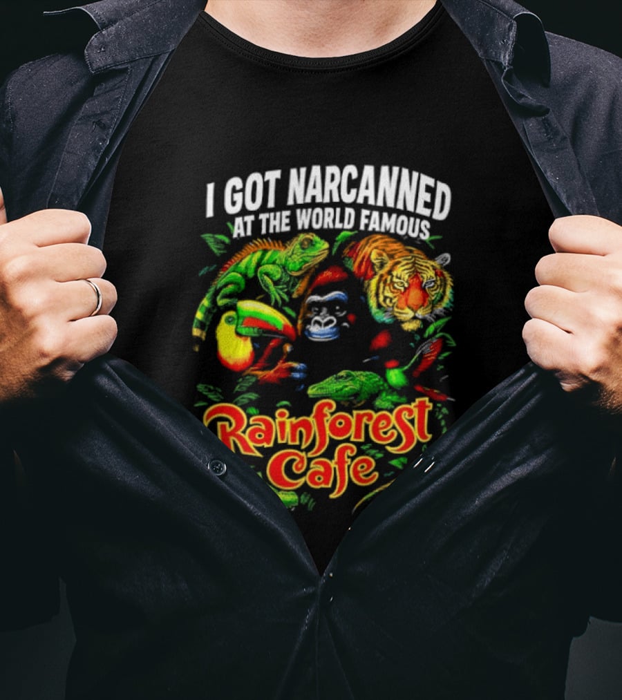 I Got Narcanned At The World Famous Rainforest Cafe Tropical Animals And Jungle Adventure T-Shirt
