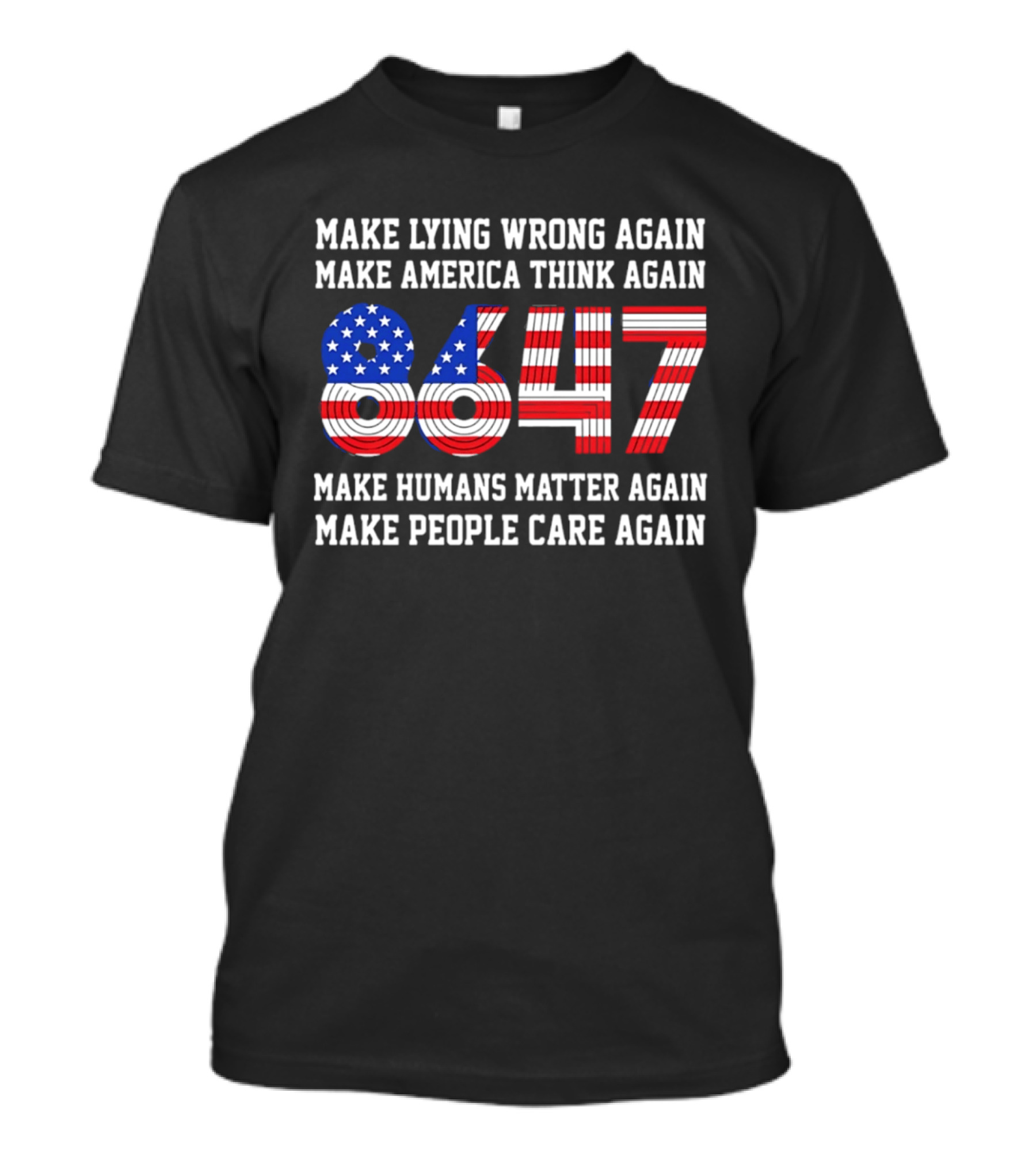 Make Lying Wrong Again 8647 Make America Think Again Make Humans Matter Again Make People Care Again T-Shirt