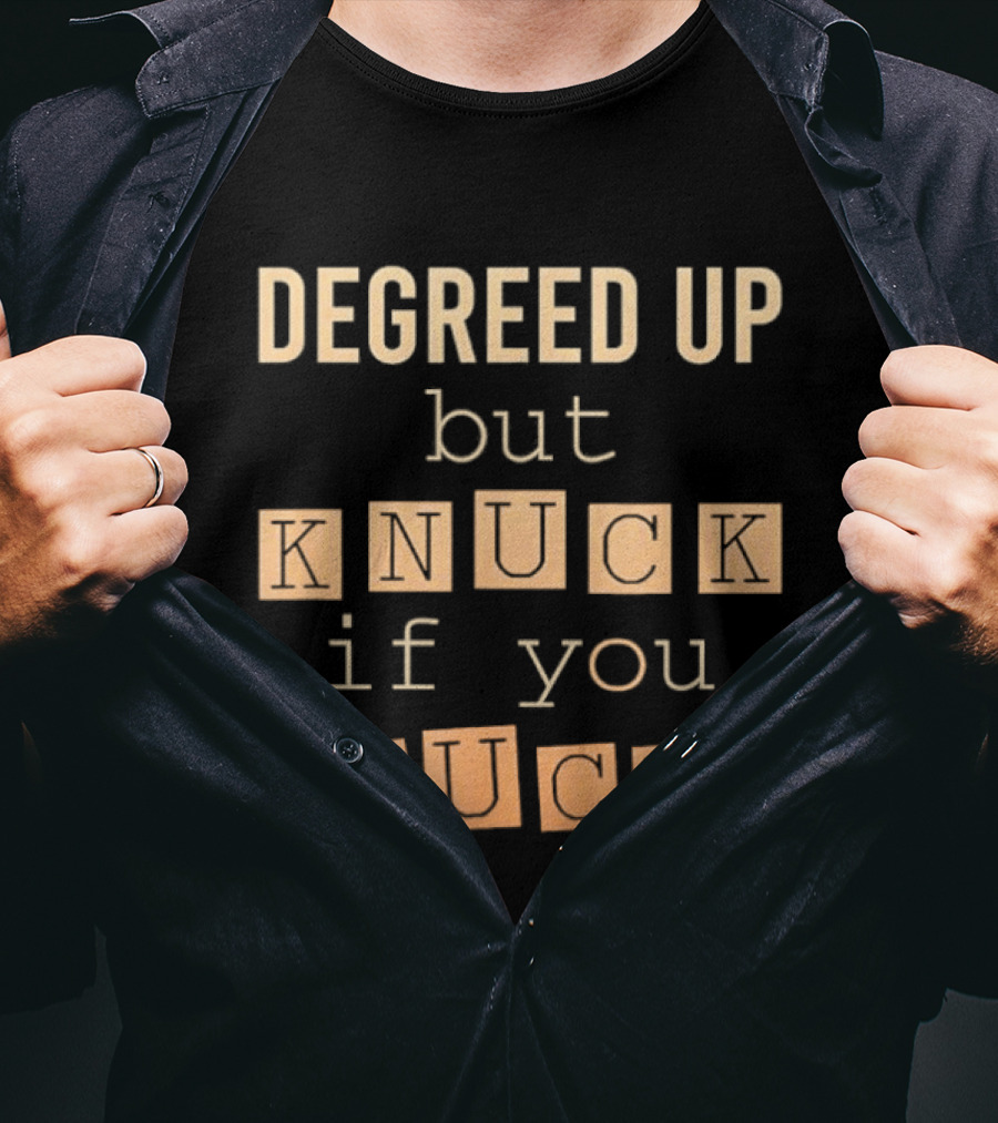Degreed Up But Knuck If You Buck Fun Phrase T-Shirt