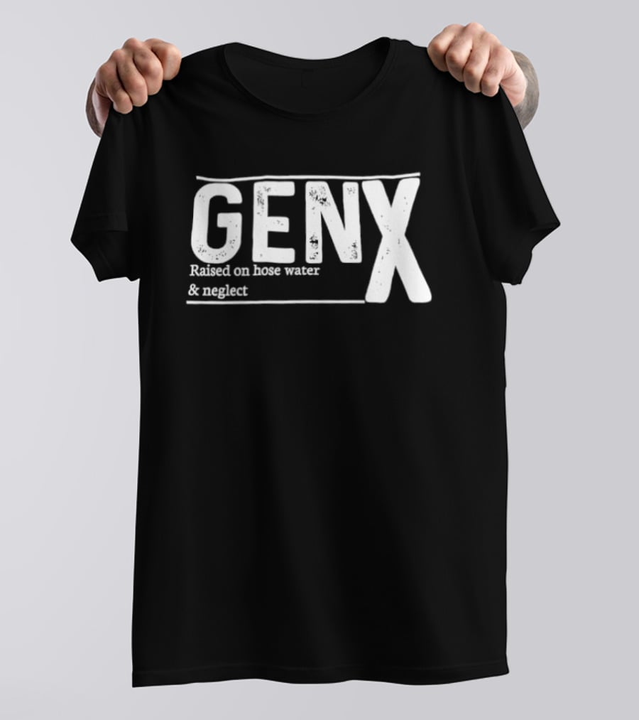 Gen X Raised On Hose Water And Neglect Retro Humor T-Shirt