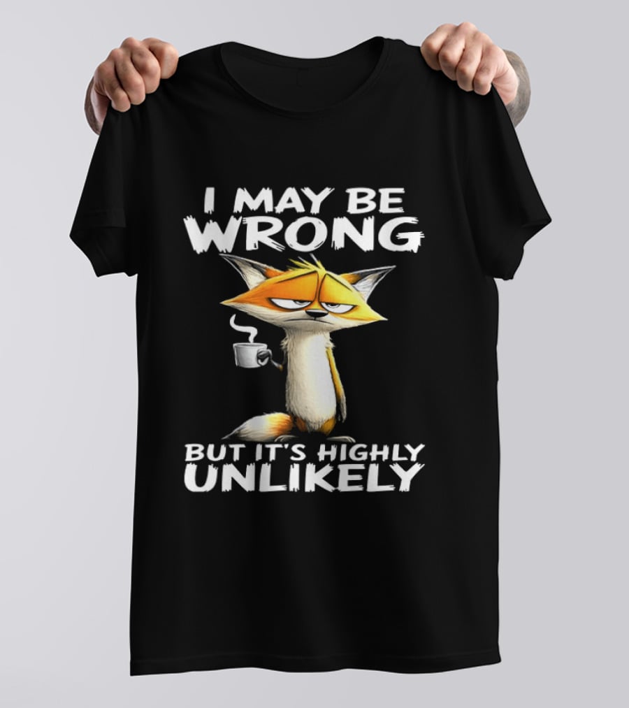 I May Be Wrong But It's Highly Unlikely Tired Fox Meme T-Shirt