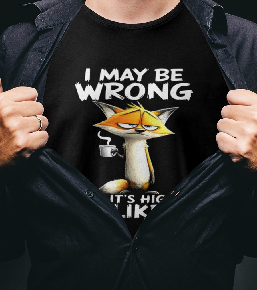 I May Be Wrong But It's Highly Unlikely Tired Fox Meme T-Shirt
