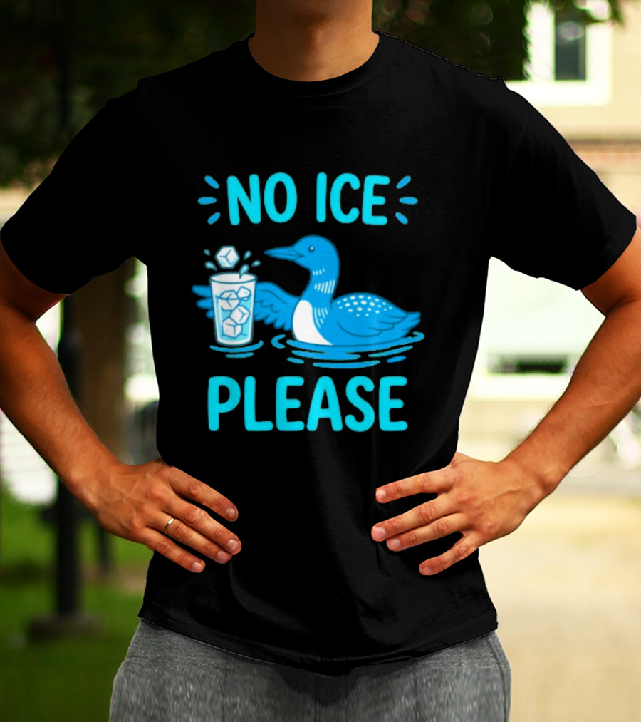 No ICE Please Loon With Ice Cubes In Glass T-Shirt