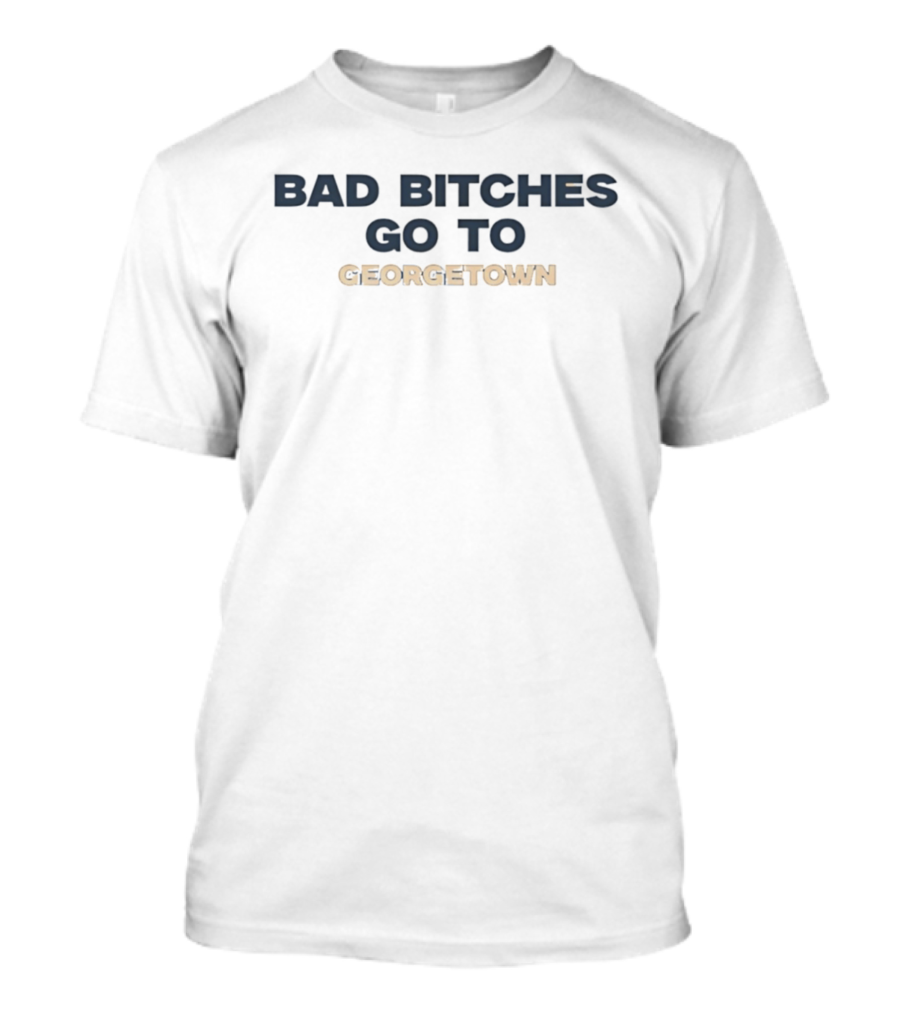 Bad Bitches Go To Georgetown T-Shirt