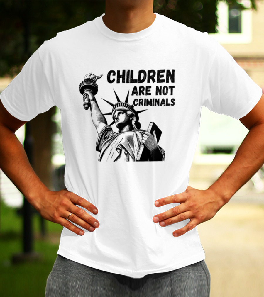 Children Are Not Criminals Liberty Statue Empowerment T-Shirt