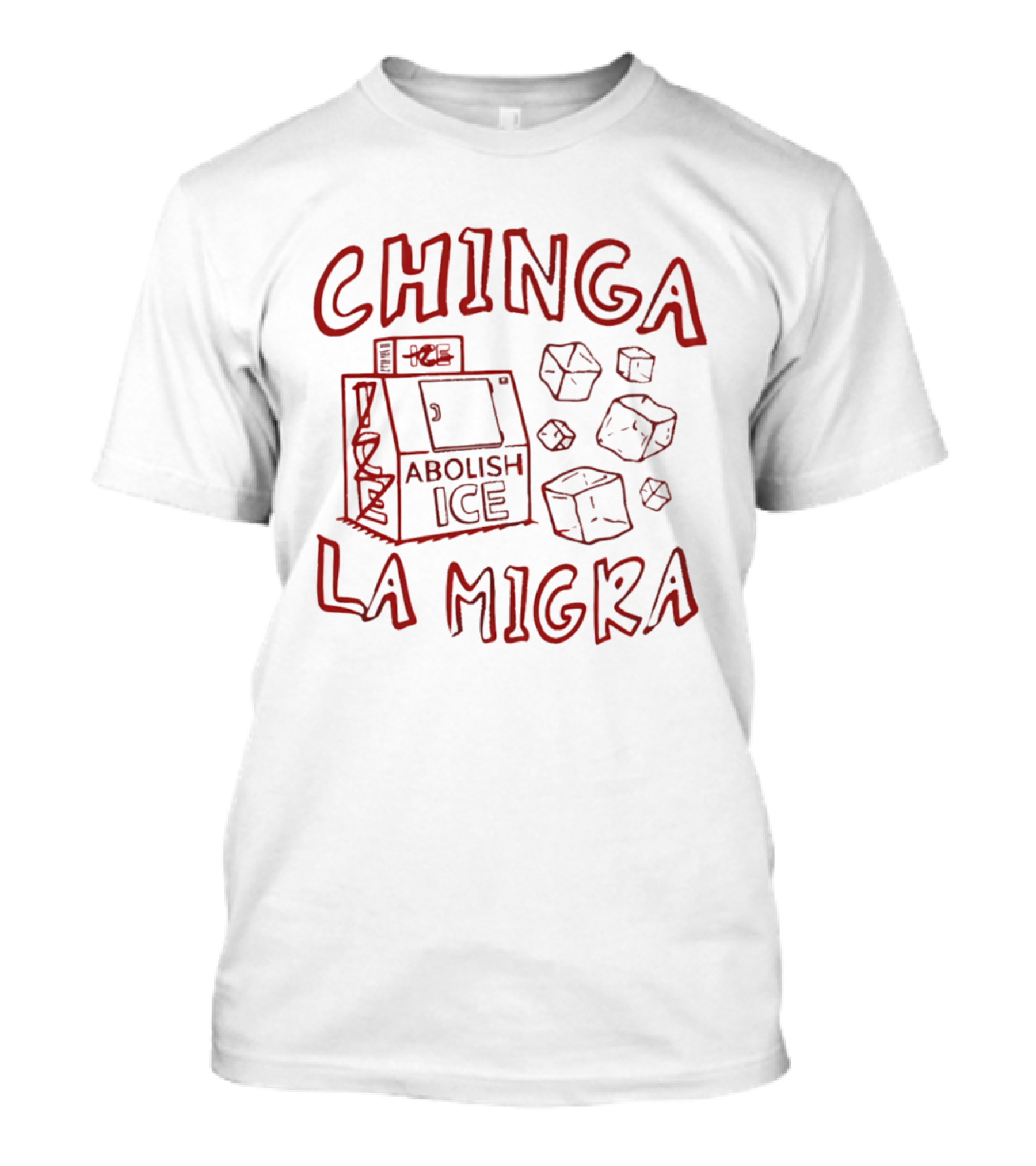 Chinga La Migra Abolish Ice Machine And Ice Cubes T-Shirt