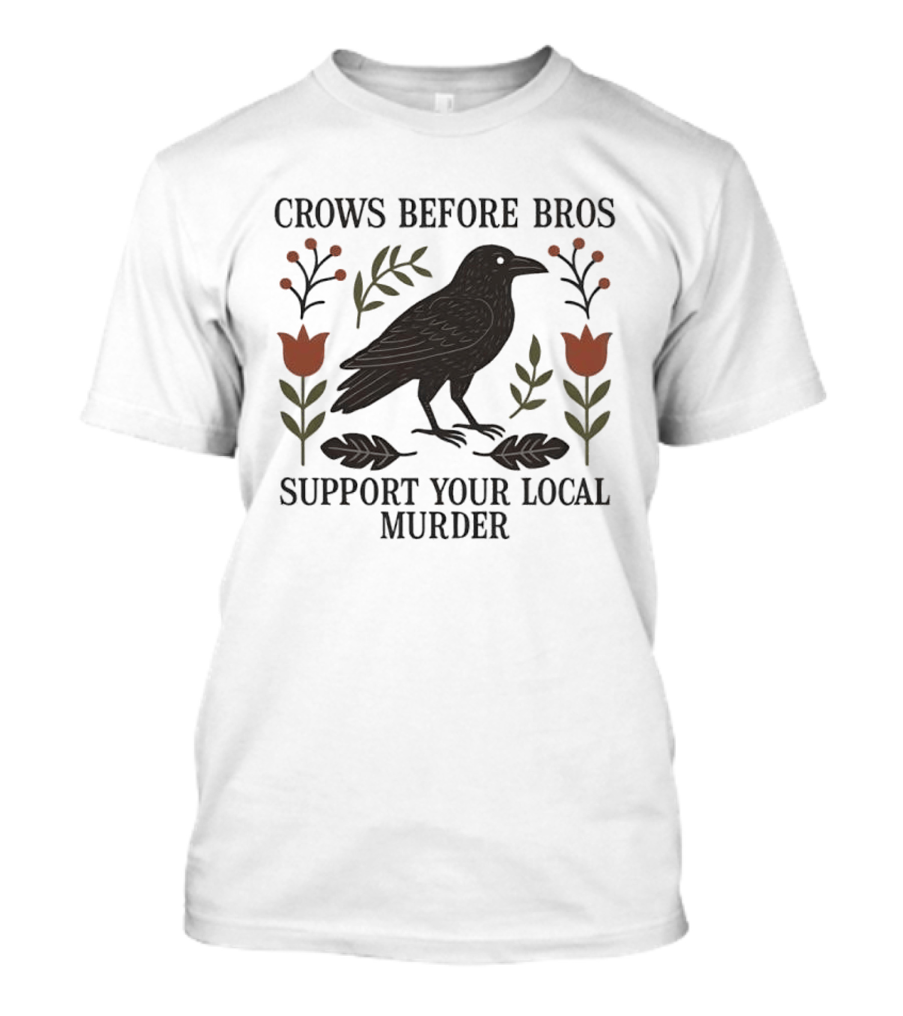 Crows Before Bros Support Your Local Murder Raven Florals T-Shirt