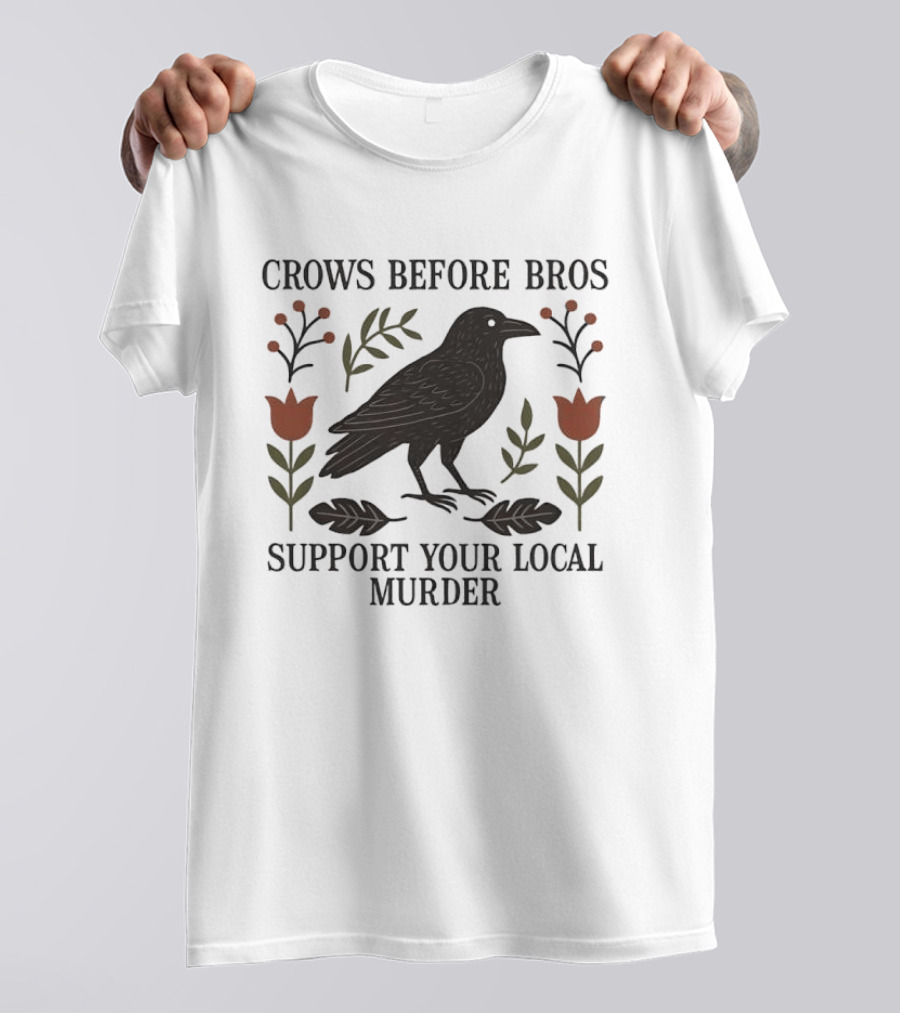 Crows Before Bros Support Your Local Murder Raven Florals T-Shirt
