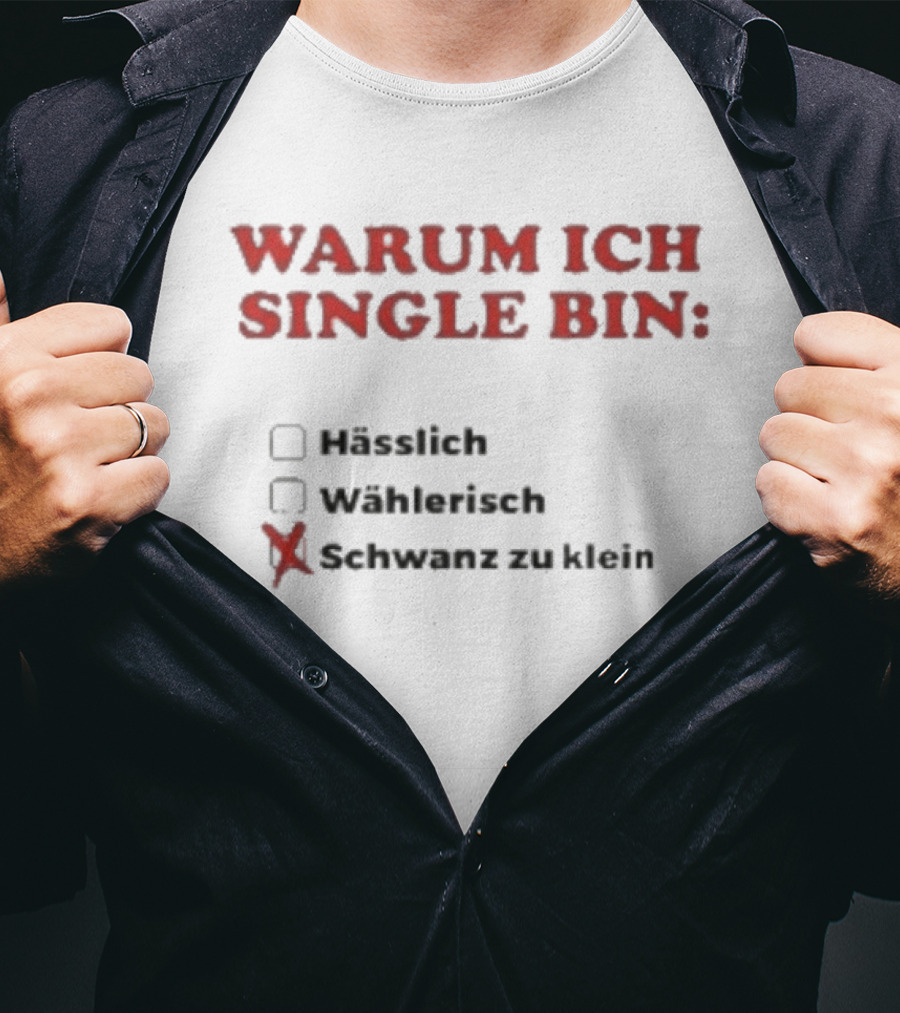 Warum Ich Single Bin Hässlich Wählerisch Schwanz Zu Klein T-Shirt