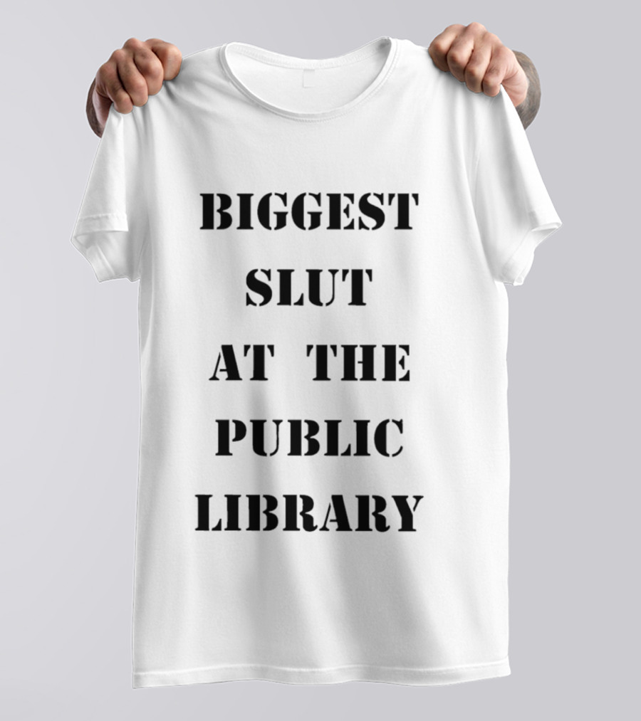Biggest Slut At The Public Library T-Shirt