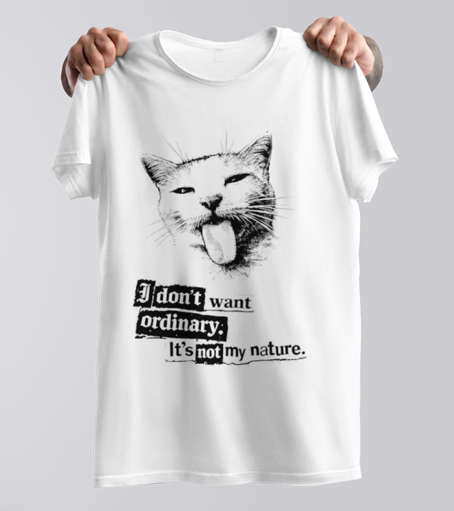 Cat I Don't Want Ordinary It's Not My Nature T-Shirt
