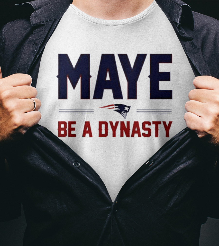 Maye Be A Dynasty New England Patriots Football Fan Gear T-Shirt