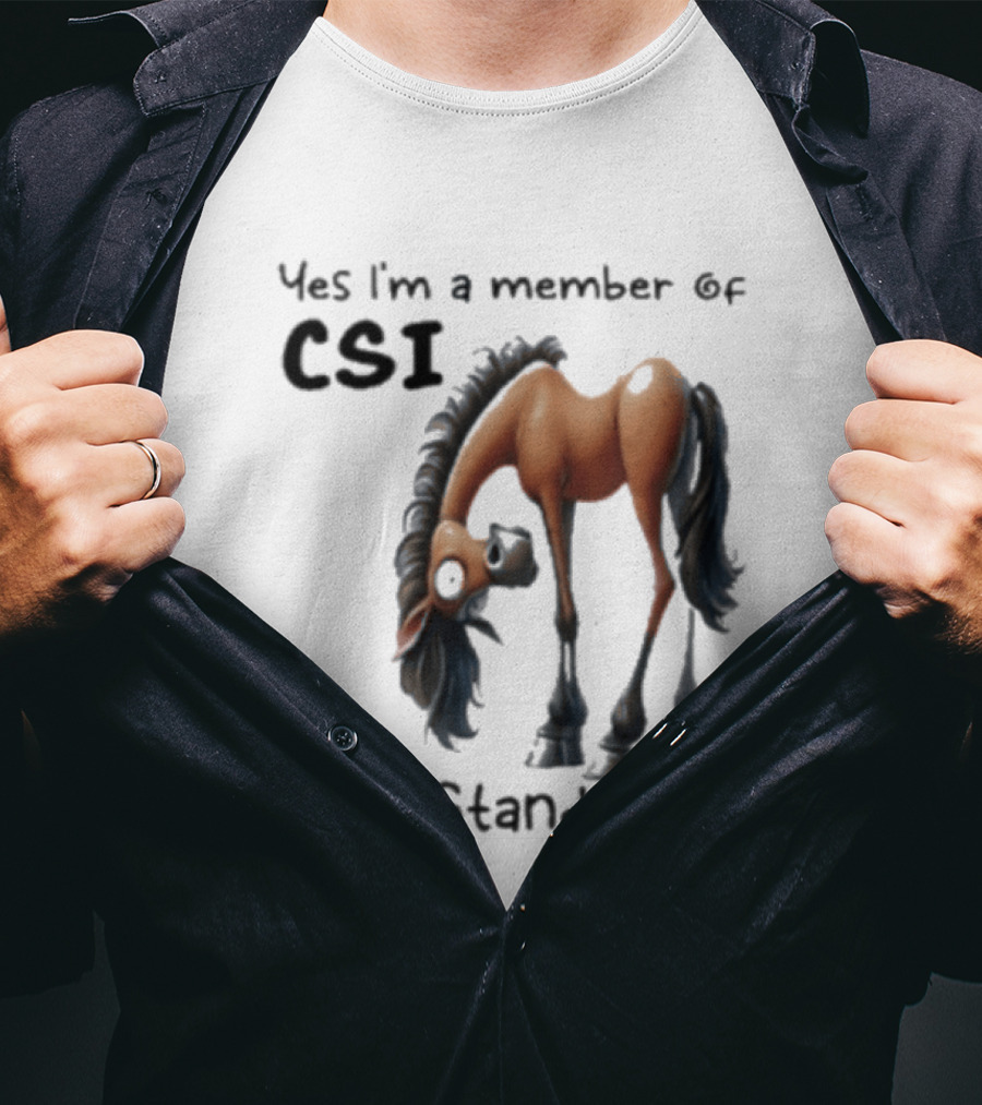 Yes I'm A Member Of CSI Can't Stand Idiots Horse T-Shirt