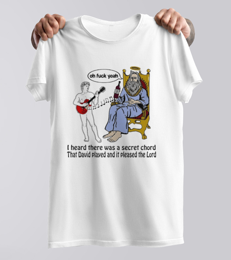 Oh Fuck Yeah Secret Chord David Played Pleased The Lord T-Shirt