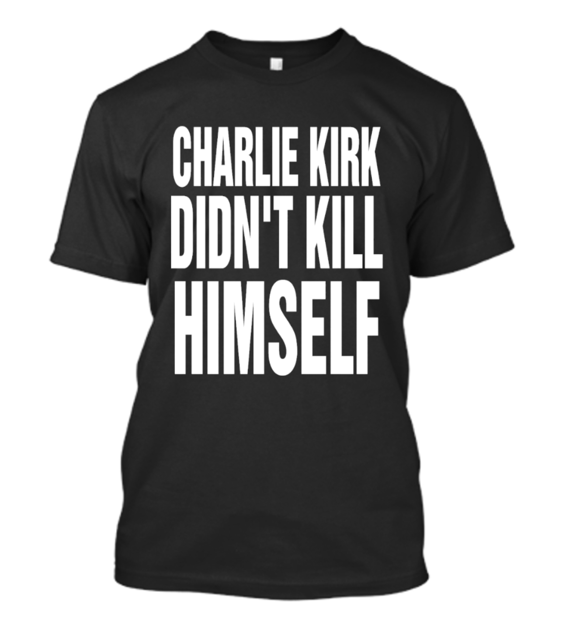 Charlie Kirk Didn't Kill Himself Phrase T-Shirt
