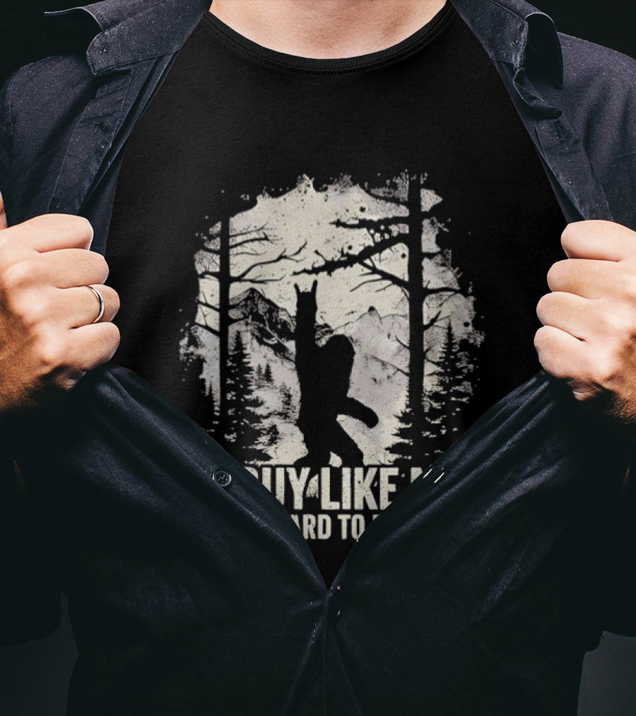 A Guy Like Me Is Hard To Find Sasquatch Forest T-Shirt