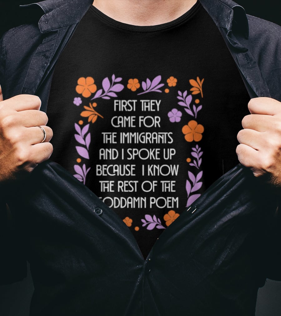 First They Came For The Immigrants Floral Frame Poem T-Shirt
