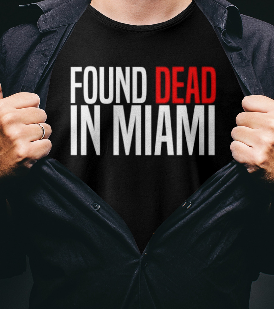 Found Dead In Miami T-Shirt